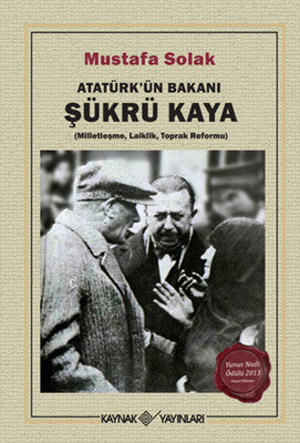 Atatürk'ün Bakanı Şükrü Kaya | Kaynak Yayınları