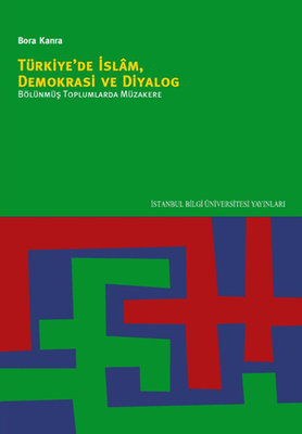 Türkiye'de İslam Demokrasi ve Diyalog Bölünmüş Toplumlarda Müzakere | İstanbul Bilgi Üniv.Yayınları