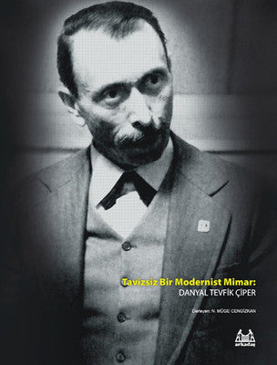 Tavizsiz Bir Modernist Mimar: Danyal Tevfik Çiper | Arkadaş Yayıncılık