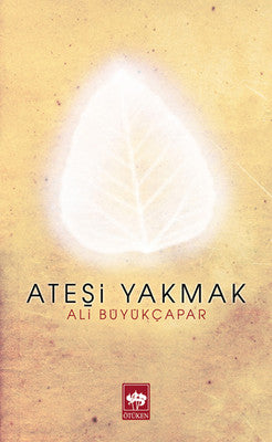 Ateşi Yakmak | Ötüken Neşriyat