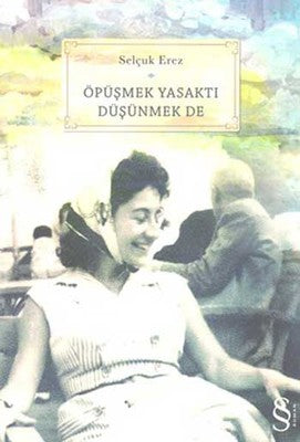 Öpüşmek Yasaktı Düşünmek de | Everest Yayınları
