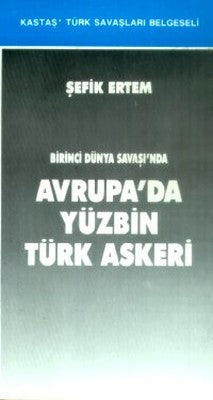 Birinci Dünya Savaşı'nda Avrupa'da Yüzbin Türk Askeri | Kastaş Yayınları
