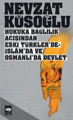 Hukuka Bağlılık Açısından Eski Türkler'de-İslam'da ve Osmanlı'da Devlet | Ötüken Yayınları