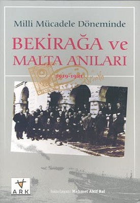 Milli Mücadele Döneminde Bekirağa ve Malta Anıları(1919 - 1921) | Ark Kitapları