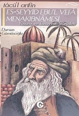 Tacü'l Arifin Es-Seyyid Ebu'l Vefa MenakıbnamesiYaşamı Ve Tasavvufi Görüşleri | Can Yayınları (Ali Adil Atalay)