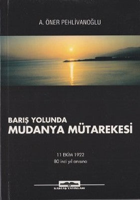 Barış Yolunda Mudanya Mütarekesi | Kastaş Yayınları