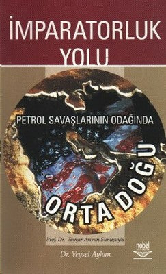 İmparatorluk Yolu Petrol Savaşlarının Odağında Ortadoğu | Nobel Akademik Yayıncılık