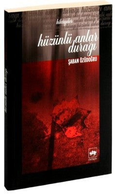 Hüzünlü Anlar Durağı | Ötüken Yayınları