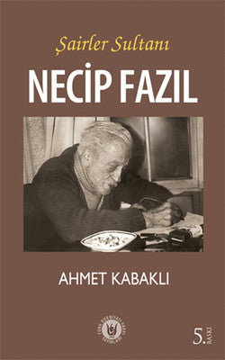Şairler Sultanı Necip Fazıl | Türk Edebiyatı Vakfı Yayınları