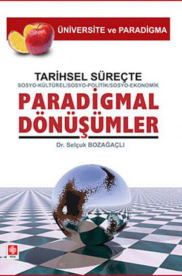 Tarihsel Süreçte Sosyo-Kültürel Sosyo-Politik Sosyo-Ekonomik Paradigmal Dönüşümler | Ekin Basım Yayın