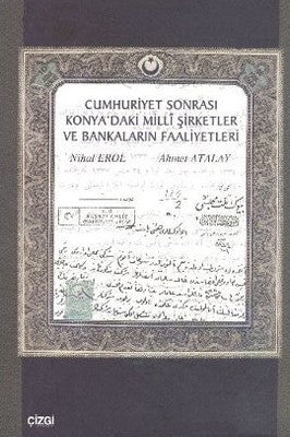 Cumhuriyet Sonrası Konya'daki Milli Şirketler ve Bankaların Faaliyetleri | Çizgi Kitabevi