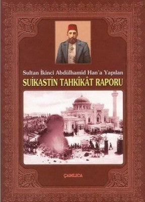 Sultan İkinci Abdülhamid Han'a Yapılan Suikastin Tahkikat Raporu | Çamlıca Basım Yayın