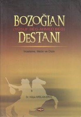 Bozoğlan Destanı (Yusuf Beg - Ahmed Beg Destanı) | Akçağ Yayınları