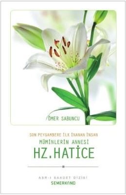 Müminlerin Annesi Hz. Hatice | Semerkand Yayınları
