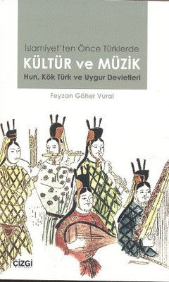 İslamiyet'ten Önce Türklerde Kültür ve Müzik | Çizgi Kitabevi