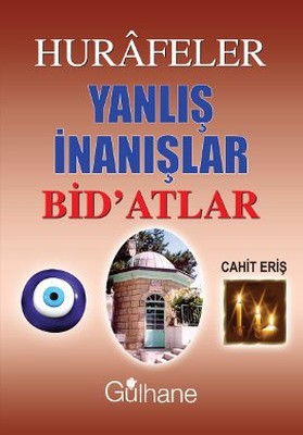 Hurafeler Yanlış İnanışlar Bid'atlar | Gülhane