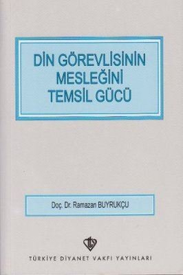 Din Görevlisinin Mesleğini Temsil Gücü | Türkiye Diyanet Vakfı Yayınları