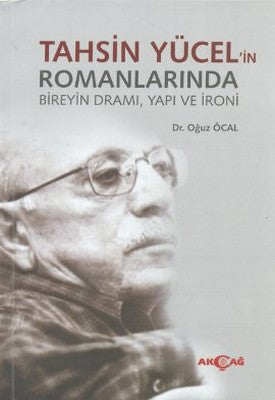 Tahsin Yücel'in Romanlarında Bireyin Dramı Yapı ve İroni | Akçağ Yayınları