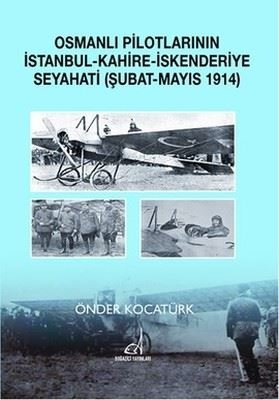 Osmanlı Pilotlarının İstanbul - Kahire - İskenderiye Seyahati (Şubat - Mayıs 1914) | Boğaziçi Yayınları