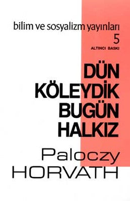 Dün Köleydik Bugün Halkız | Bilim ve Sosyalizm Yayınları