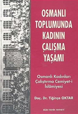 Osmanlı Toplumunda Kadının Çalışma YaşamıOsmanlı Kadınları Çalıştırma Cemiyet-i İslamiyesi | Bilim Teknik Yayınevi