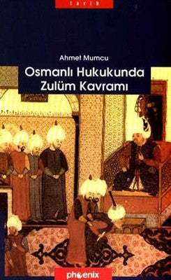 Osmanlı Hukukunda Zulüm Kavramı | Phoenix