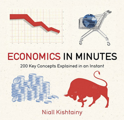Economics in Minutes: 200 Key Concepts Explained in an Instant | Quercus