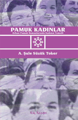 Pamuk Kadınlar- Orhan Pamuk Romanlarında Kadının Temsili | Kalkedon
