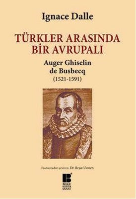 Türkler Arasında Bir Avrupalı - Auger Ghiselin de Busbecq (1521-1591) | Bilge Kültür Sanat
