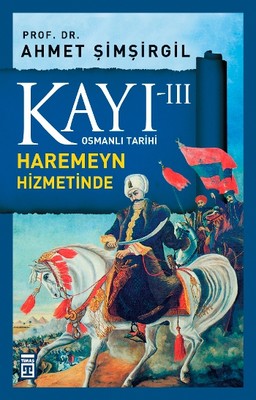 Osmanlı Tarihi Kayı 3 - Haremeyn Hizmetinde | Timaş Yayınları