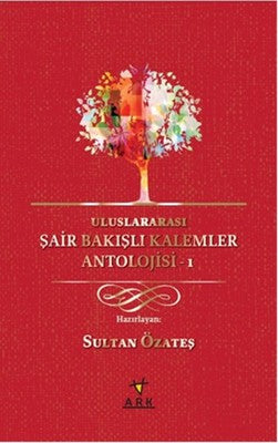 Uluslararası Şair Bakışlı Kalemler Antolojisi - 1 | Ark Kitapları