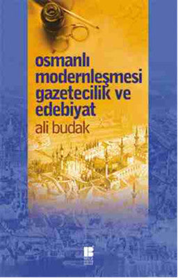 Osmanlı Modernleşmesi Gazetecilik ve Edebiyat | Bilge Kültür Sanat