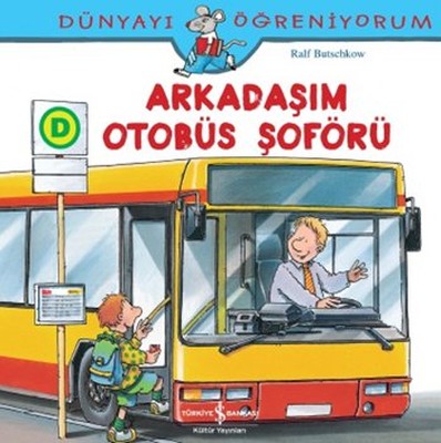Dünyayı Öğreniyorum-Arkadaşım Otobüs Şoförü | İş Bankası Kültür Yayınları