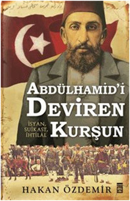 Abdülhamid'i Deviren Kurşun | Timaş Yayınları