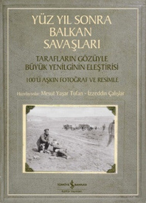 Yüz Yıl Sonra Balkan Savaşları | İş Bankası Kültür Yayınları