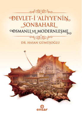 Devlet-i 'Aliyye'nin Sonbaharı & Osmanlı ve Modernleşme | Ensar Neşriyat