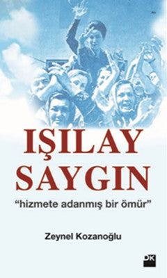 Işılay Saygın - Hizmete Adanmış Bir Ömür | Doğan Kitap