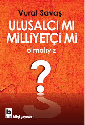 Ulusalcı mı Milliyetçi mi Olmalıyız? | Bilgi Yayınevi