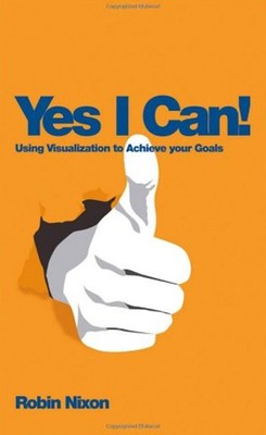 Yes I Can!: Using Visualization To Achieve Your Goals | John Wiley and Sons