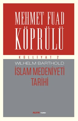 Mehmet Fuad Köprülü Külliyatı 2 - İslam Medeniyeti Tarihi | Alfa Yayınları