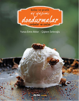 Kolay ve Pratik Ev Yapımı Dondurmalar - Sorbeler ve Soslar | Alfa Yayınları