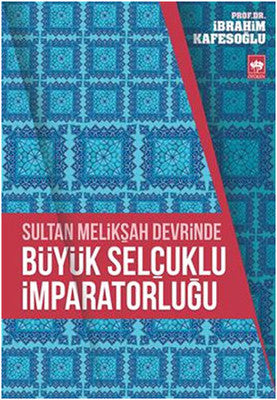 Sultan Melikşah Devrinde Büyük Selçuklu İmparatorluğu | Ötüken Neşriyat