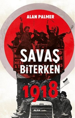 Savaş Biterken 1918 | Alfa Yayınları