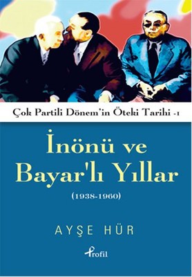 İnönü ve Bayar'lı Yıllar 1938 - 1960 | Profil Kitap