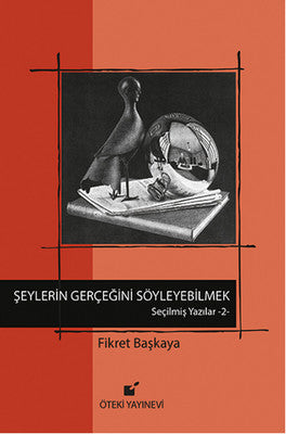 Şeylerin Gerçeğini Söyleyebilmek! - Seçilmiş Yazılar - 2 | Öteki Yayınevi