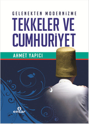 Gelenekten Modernizme Tekkeler ve Cumhuriyet | Ensar Neşriyat
