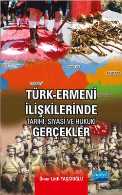 Türk - Ermeni İlişkilerinde Tarihi Siyasi ve Hukuki Gerçekler | Nobel Akademik Yayıncılık