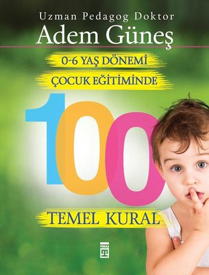 0-6 Yaş Çocuk Eğitiminde 100 Temel Kural | Timaş Yayınları
