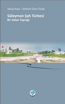 Süleyman Şah Türbesi - Bir Vatan Toprağı | Atlas Kitap