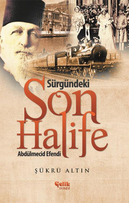 Sürgündeki Son Halife Abdülmecid Efendi | Çelik Yayınevi